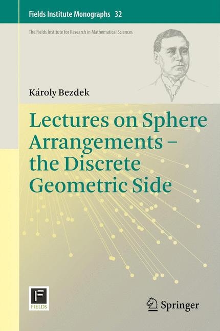 Lectures on Sphere Arrangements – the Discrete Geometric Side - Károly Bezdek