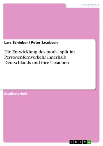 Die Entwicklung des modal split im Personenfernverkehr innerhalb Deutschlands und ihre Ursachen - Lars Schieber, Peter Jacobsen