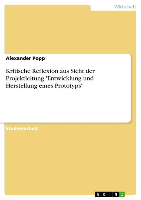 Kritische Reflexion aus Sicht der Projektleitung 'Entwicklung und Herstellung eines Prototyps' - Alexander Popp