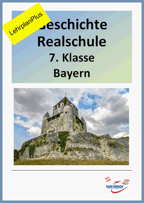 Geschichte Realschule Bayern 7. Klasse - mit eingebetteten Videosequenzen - aktueller Lehrplan und LehrplanPlus - digitales Buch für die Schule, anpassbar auf jedes Niveau -  Park Körner GmbH