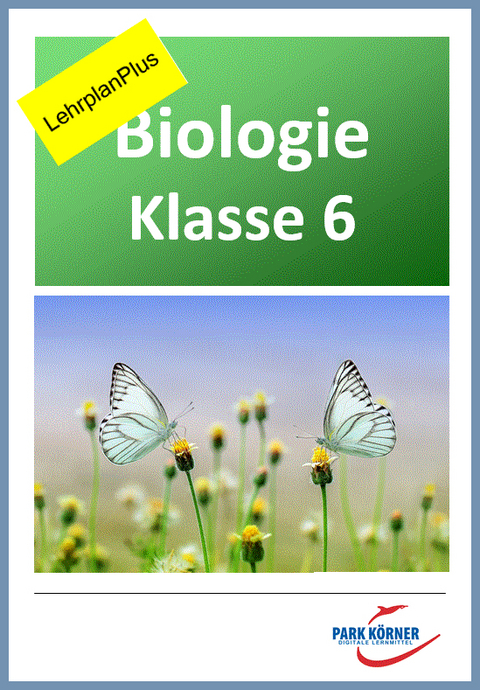 Biologie Realschule Bayern 6. Klasse - LehrplanPlus - digitales Buch für die Schule, anpassbar auf jedes Niveau -  Park Körner GmbH