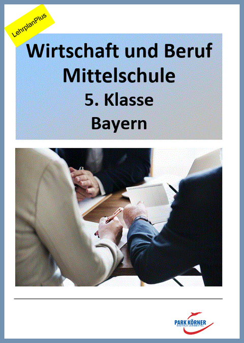 WiB Mittelschule Bayern 5. Klasse - Fassung LehrplanPlus (mit eingebetteten Videosequenzen) - digitales Buch für die Schule, anpassbar auf jedes Niveau -  Park Körner GmbH