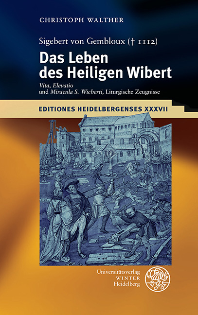 Sigebert von Gembloux († 1112): Das Leben des Heiligen Wibert - Christoph Walther