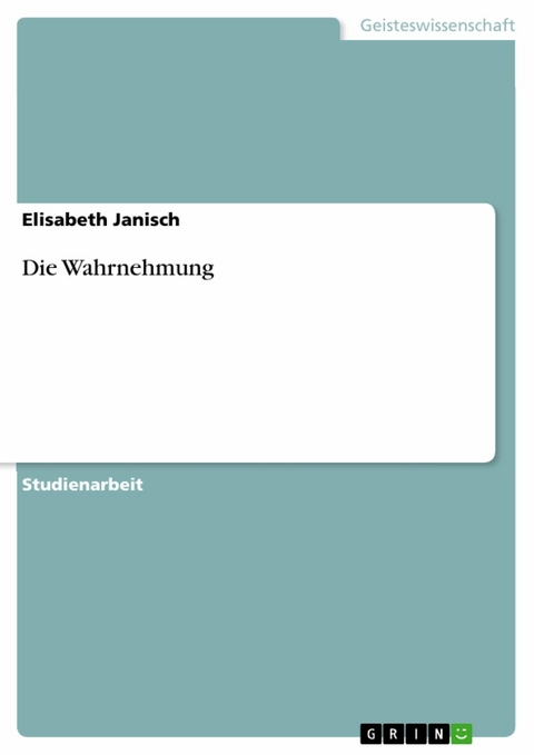 Die Wahrnehmung -  Elisabeth Janisch