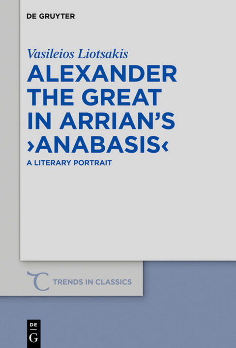 Alexander the Great in Arrian’s ›Anabasis‹ - Vasileios Liotsakis