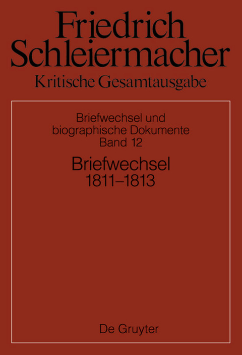 Friedrich Schleiermacher: Kritische Gesamtausgabe. Briefwechsel und... / Briefwechsel 1811-1813 - 