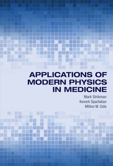 Applications of Modern Physics in Medicine - Mark Strikman, Kevork Spartalian, Milton W. Cole