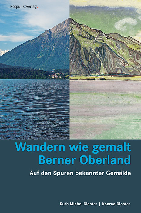 Wandern wie gemalt Berner Oberland - Ruth Michel Richter, Konrad Richter