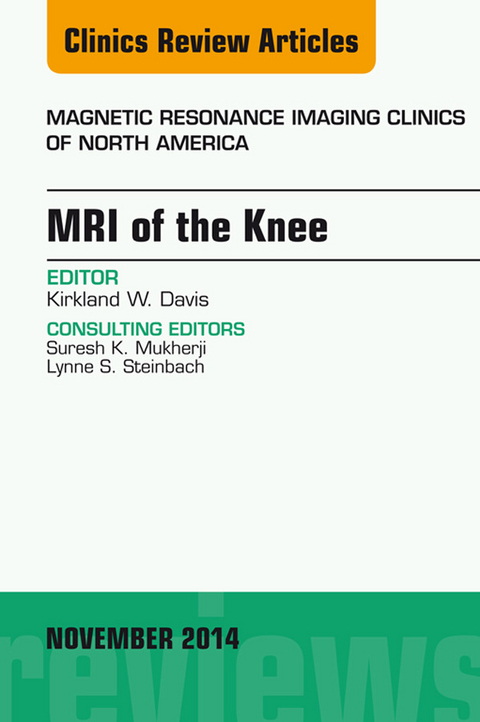 MRI of the Knee, An Issue of Magnetic Resonance Imaging Clinics of North America -  Kirkland W. Davis