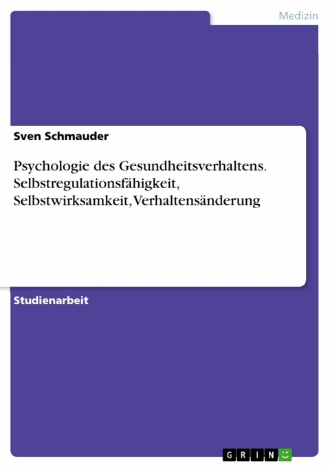 Psychologie des Gesundheitsverhaltens. Selbstregulationsfähigkeit, Selbstwirksamkeit, Verhaltensänderung - Sven Schmauder