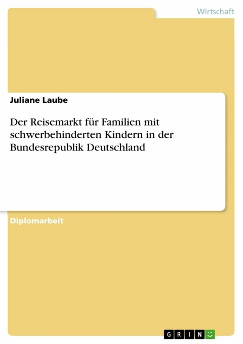 Der Reisemarkt für Familien mit schwerbehinderten Kindern in der Bundesrepublik Deutschland -  Juliane Laube