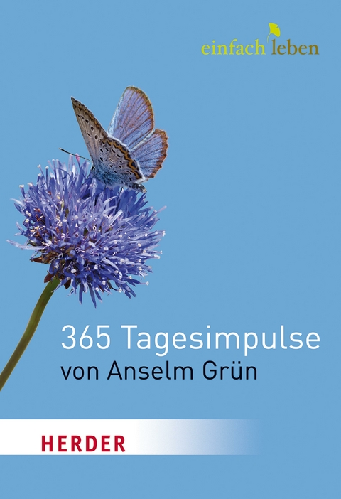 Einfach Leben. 365 Tagesimpulse von Anselm Grün - Anselm Grün