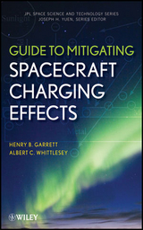 Guide to Mitigating Spacecraft Charging Effects -  Henry B. Garrett,  Albert C. Whittlesey