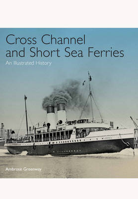 Cross Channel and Short Sea Ferries -  Ambrose Greenway