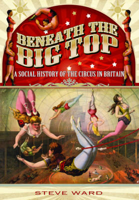 Beneath the Big Top -  Steve Ward