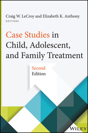 Case Studies in Child, Adolescent, and Family Treatment - Craig W. LeCroy, Elizabeth K. Anthony