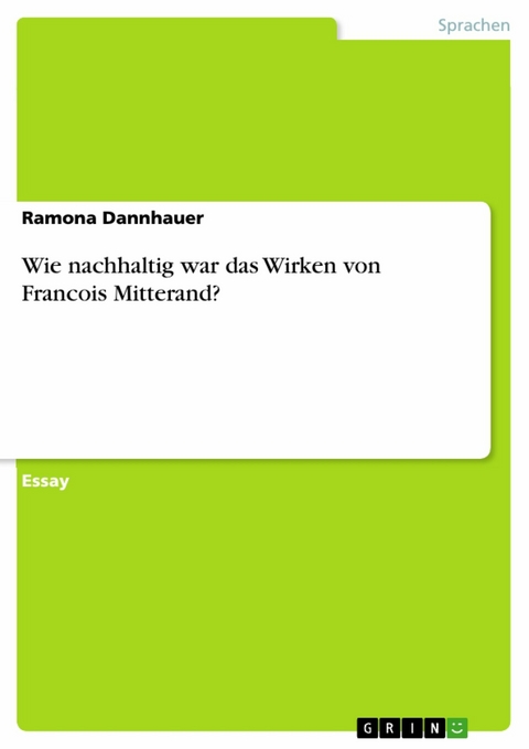 Wie nachhaltig war das Wirken von Francois Mitterand? - Ramona Dannhauer