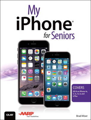 My iPhone for Seniors (Covers iOS 8 for iPhone 6/6 Plus, 5S/5C/5, and 4S) -  Brad Miser