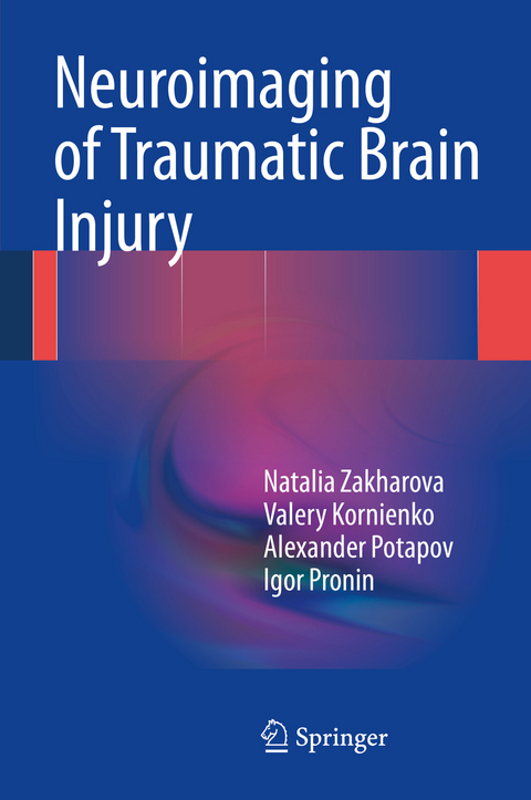 Neuroimaging of Traumatic Brain Injury - Natalia Zakharova, Valery Kornienko, Alexander Potapov, Igor Pronin