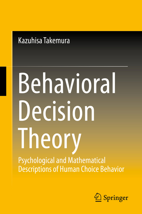 Behavioral Decision Theory -  Kazuhisa Takemura