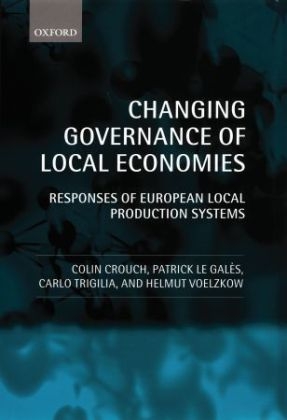 Changing Governance of Local Economies -  Colin Crouch,  Patrick Le Gales,  Carlo Trigilia,  Helmut Voelzkow