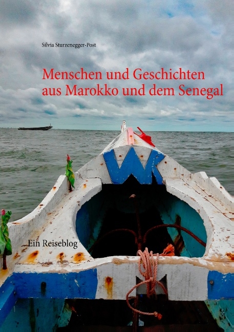 Menschen und Geschichten aus Marokko und dem Senegal - Silvia Sturzenegger-Post