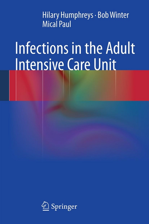 Infections in the Adult Intensive Care Unit -  Hilary Humphreys,  Mical Paul,  Bob Winter