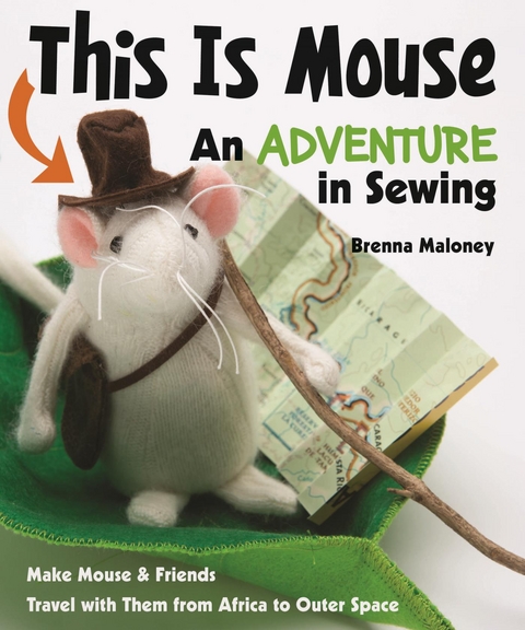 This Is Mouse-An Adventure in Sewing -  Brenna Maloney