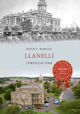 Llanelli Through Time -  Keith E. Morgan