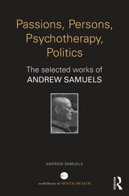 Passions, Persons, Psychotherapy, Politics -  Andrew Samuels