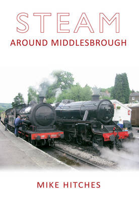 Steam Around Middlesbrough -  Mike Hitches