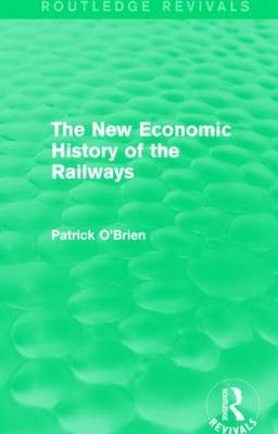 New Economic History of the Railways (Routledge Revivals) -  Patrick O'Brien