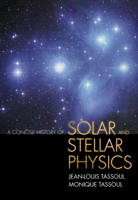 A Concise History of Solar and Stellar Physics -  Jean-Louis Tassoul,  Monique Tassoul