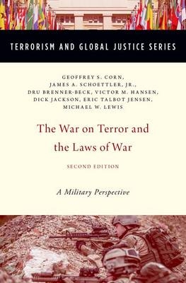 War on Terror and the Laws of War -  Dru Brenner-Beck,  Geoffrey S. Corn,  Victor M. Hansen,  Richard B. &  quote;  Dick&  quote;  Jackson,  Jr. James A. Schoettler,  Eric Talbot Jensen,  Michael W. Lewis