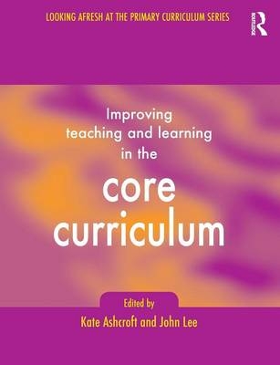 Improving Teaching and Learning In the Core Curriculum -  Kate Ashcroft,  Professor Kate Ashcroft,  John Lee