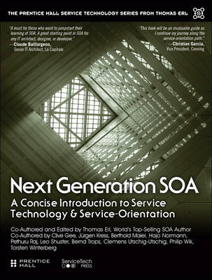 Next Generation SOA -  Pethuru Chelliah,  Philip Wik,  Torsten Winterberg,  Thomas Erl,  Clive Gee,  Jurgen Kress,  Berthold Maier,  Hajo Normann,  Leo Shuster,  Bernd Trops,  Clemens Utschig-Utschig