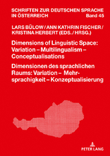 Dimensions of Linguistic Space: Variation – Multilingualism Conceptualisations Dimensionen des sprachlichen Raums: Variation – Mehrsprachigkeit – Konzeptualisierung - 