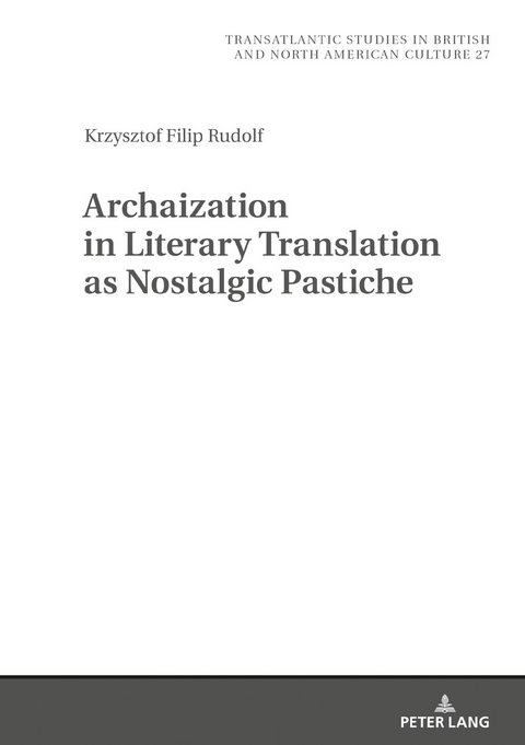 Archaization in Literary Translation as Nostalgic Pastiche - Krzysztof Filip Rudolf