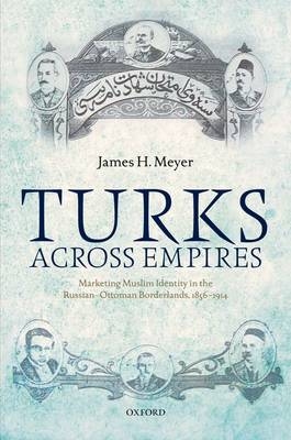 Turks Across Empires -  James H. Meyer