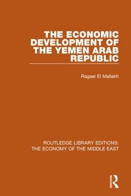 Economic Development of the Yemen Arab Republic (RLE Economy of Middle East) -  Ragaei el Mallakh