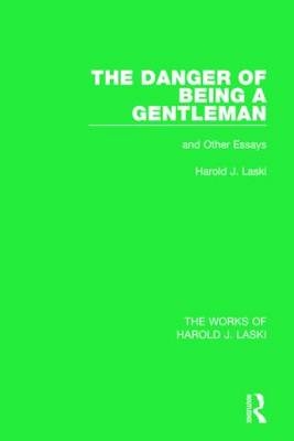 The Danger of Being a Gentleman (Works of Harold J. Laski) -  Harold J. Laski