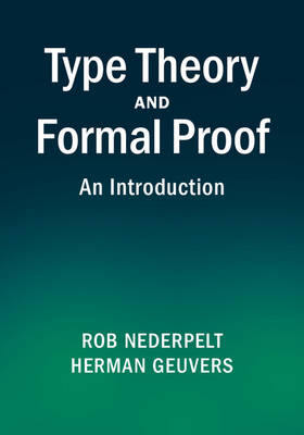 Type Theory and Formal Proof -  Herman (Radboud Universiteit Nijmegen) Geuvers, The Netherlands) Nederpelt Rob (Technische Universiteit Eindhoven