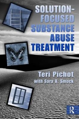 Solution-Focused Substance Abuse Treatment -  Teri Pichot,  Sara A. Smock