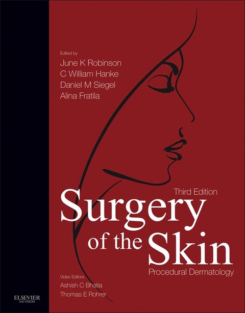 Surgery of the Skin E-Book -  Ashish C Bhatia,  Alina Fratila,  C. William Hanke,  June K. Robinson,  Thomas E. Rohrer,  Daniel Mark Siegel