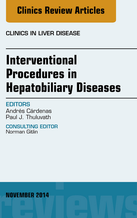 Interventional Procedures in Hepatobiliary Diseases, An Issue of Clinics in Liver Disease -  Andres Cardenas