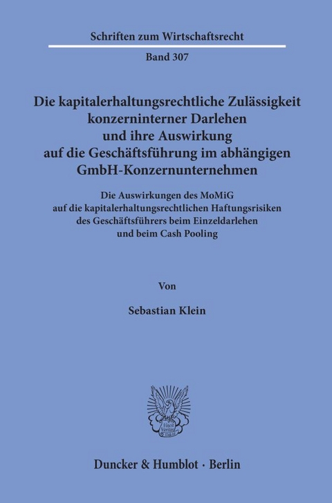 Die kapitalerhaltungsrechtliche Zulässigkeit konzerninterner Darlehen und ihre Auswirkung auf die Geschäftsführung im abhängigen GmbH-Konzernunternehmen. - Sebastian Klein