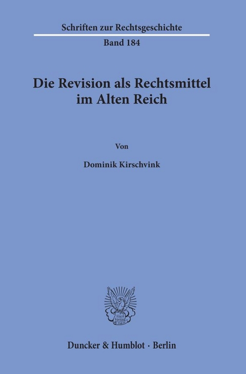 Die Revision als Rechtsmittel im Alten Reich. - Dominik Kirschvink