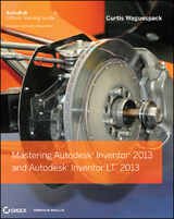 Mastering Autodesk Inventor 2013 and Autodesk Inventor LT 2013 - Curtis Waguespack