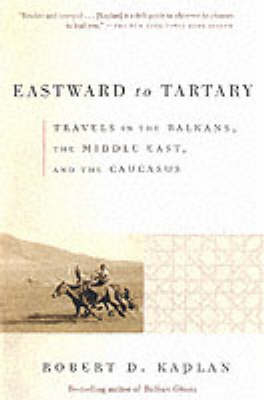 Eastward to Tartary -  Robert D. Kaplan