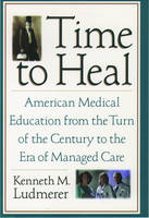 Time to Heal -  Kenneth M. Ludmerer M.D.